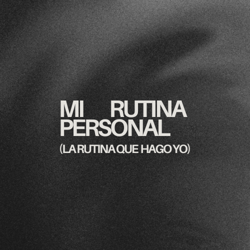 MI RUTINA PERSONAL (Lunes- Sábado)